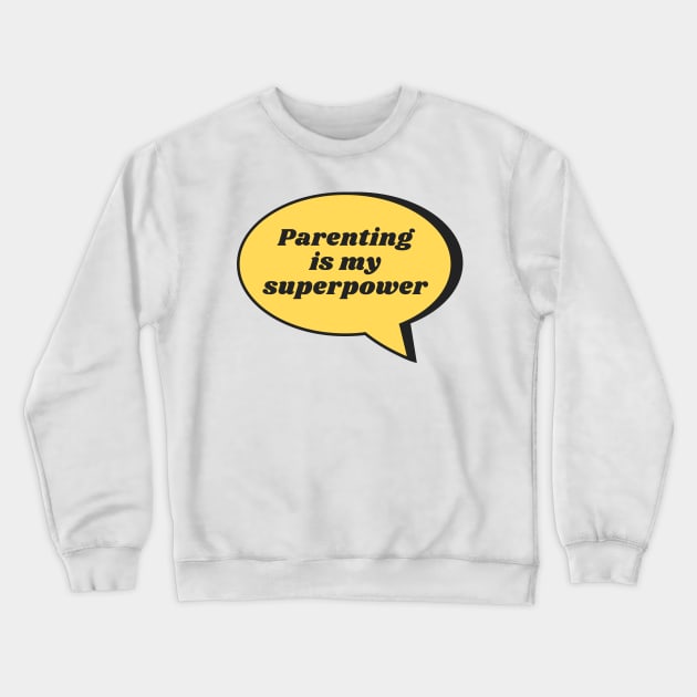 Parenting Is My Superpower Crewneck Sweatshirt by CoreDJ Sherman